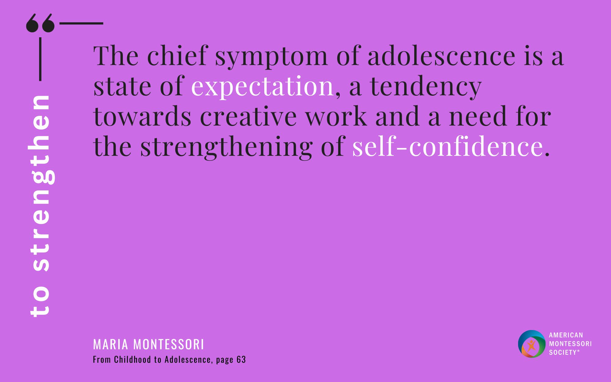 The chief symptom of adolescence is a state of expectation, a tendency towards creative work and a need for the strengthening of self-confidence.